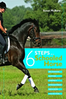 Six Steps to a Schooled Horse: A Thoughtful, Effective, Structured Approach to Schooling for Success