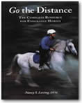 Go the Distance: The Complete Resource for Endurance Horses: Complete Resource for Endurance Riding
