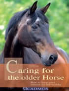 Caring for the Older Horse: How to Keep Your Veteran Fit and Healthy